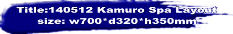 Title:140512 Kamuro Spa Layout size: w700*d320*h350mm 